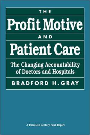 The Profit Motive & Patient Care – The Changing Accountability of Doctors & Hospitals (Paper) de Bradford H. Gray