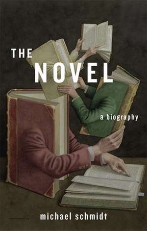 The Novel – A Biography de Michael Schmidt