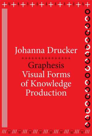 Graphesis – Visual Forms of Knowledge Production de Johanna Drucker