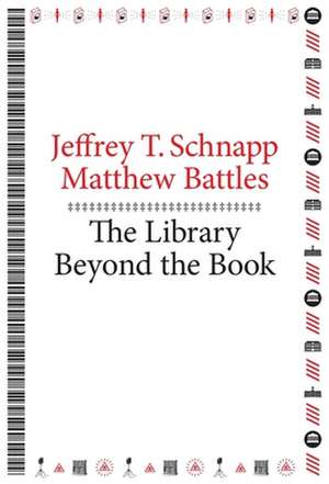 The Library Beyond the Book de Jeffrey T. Schnapp