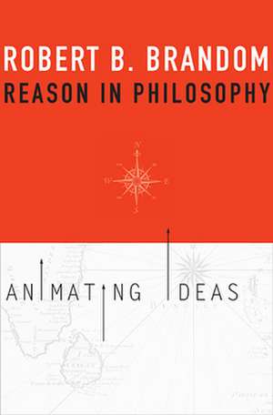 Reason in Philosophy de Robert B. Brandom