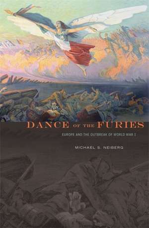 Dance of the Furies – Europe and the Outbreak of World War I de Michael S. Neiberg