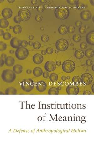 The Institutions of Meaning – A Defense of Anthropological Holism de Vincent Descombes