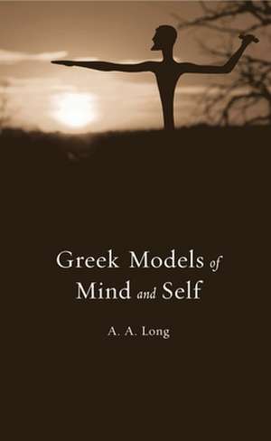 Greek Models of Mind and Self de A. A. Long