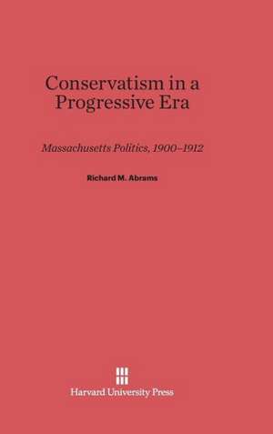 Conservatism in a Progressive Era de Richard M. Abrams