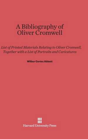 A Bibliography of Oliver Cromwell de Wilbur Cortez Abbott