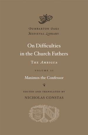 On Difficulties in the Church Fathers – The Ambigua, Volume II de Maximos The Con Maximos The Con