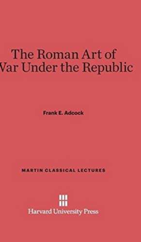 The Roman Art of War Under the Republic de Frank E. Adcock