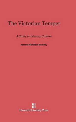 The Victorian Temper de Jerome Hamilton Buckley