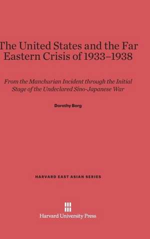 The United States and the Far Eastern Crisis of 1933-1938 de Dorothy Borg