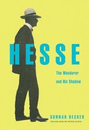 Hesse – The Wanderer and His Shadow de Gunnar Decker