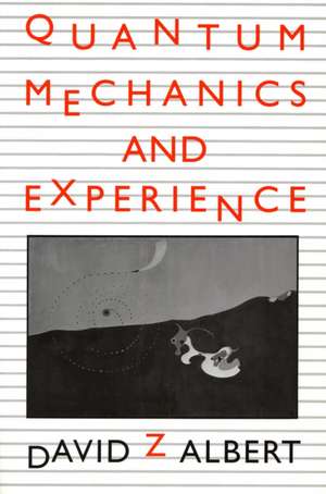Quantum Mechanics and Experience de David Z Albert