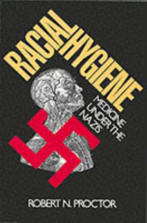 Racial Hygiene – Medicine under the Nazis de Rn Proctor