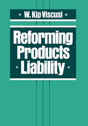 Reforming Products Liability de W. Kip Viscusi