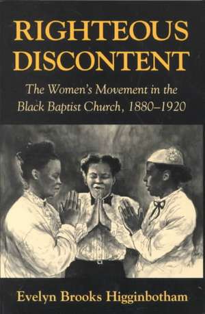 Righteous Discontent – The Women′s Movement in the Black Baptist Church, 1880′1920 de Evelyn Brooks Higginbotham