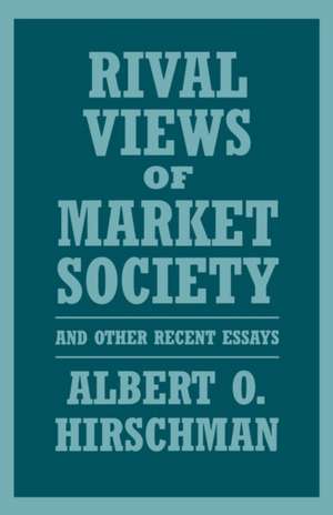 Rival Views of Market Society & Other Recent Essays (Cobe) de Albert O. Hirschman