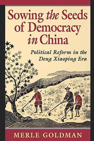 Sowing the Seeds of Democracy in China – Political Reform in the Deng Xiaoping Era (Paper) de Merle Goldman