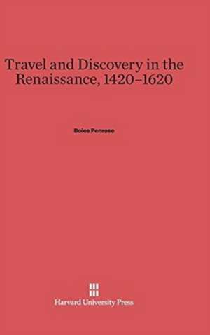 Travel and Discovery in the Renaissance, 1420-1620 de Boies Penrose