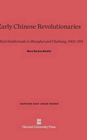 Early Chinese Revolutionaries de Mary Backus Rankin