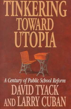 Tinkering Toward Utopia – A Century of Public School Reform (Paper) de David B. Tyack