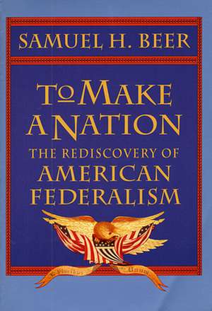 To Make a Nation – The Rediscovery of American Federalism (Paper) de Samuel H. Beer