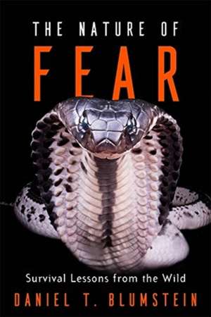 The Nature of Fear – Survival Lessons from the Wild de Daniel T. Blumstein