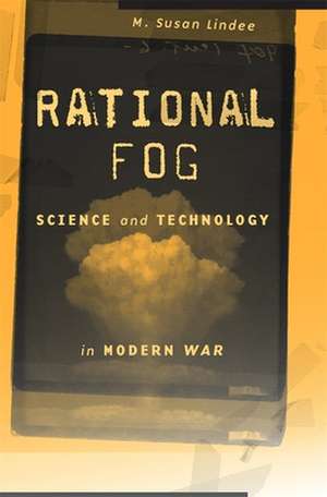 Rational Fog – Science and Technology in Modern War de M. Susan Lindee