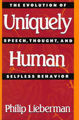 Uniquely Human – The Evolution of Speech, Thought, & Selfless Behavior (Paper) de Philip Lieberman