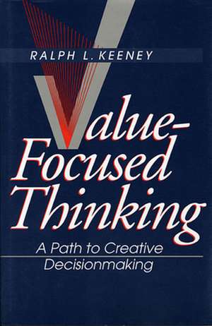 Value–Focused Thinking – A Path to Creative Decisionmaking de Ralph L. Keeney