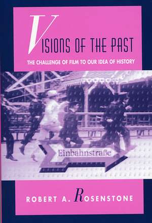 Visions of the Past – The Challenge of Film to our Idea of History (Paper) de Robert A. Rosenstone