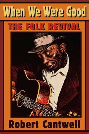 When we were Good – The Folk Revival (Paper) de Robert Cantwell