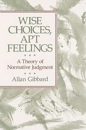 Wise Choices, Apt Feelings – A Theory of Normative Judgement (Paper) (Cobee) de A Gibbard