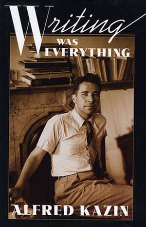 Writing Was Everything de Alfred Kazin