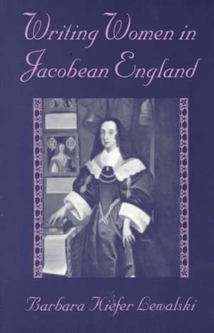 Writing Women in Jacobean England (Paper) de Barbara Kiefer Lewalski