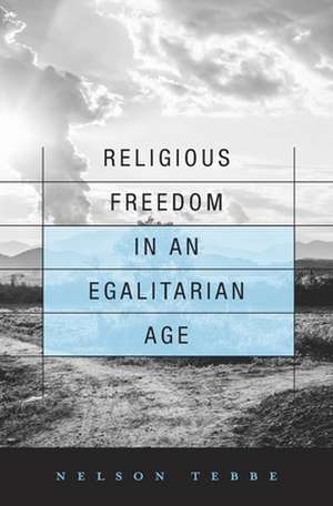 Religious Freedom in an Egalitarian Age de Nelson Tebbe