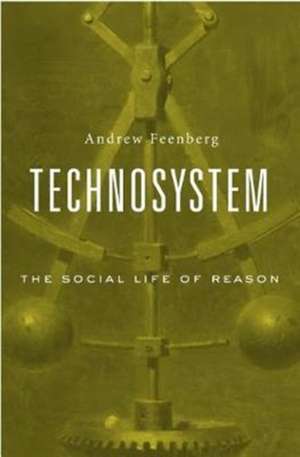 Technosystem – The Social Life of Reason de Andrew Feenberg