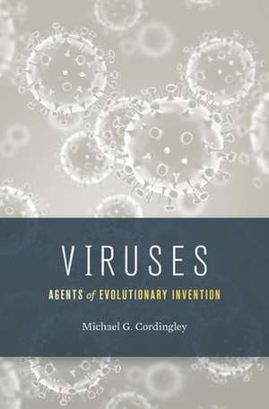 Viruses – Agents of Evolutionary Invention de Michael G. Cordingley