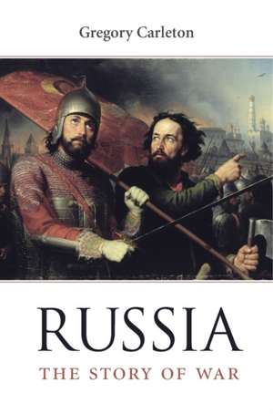 Russia – The Story of War de Gregory Carleton