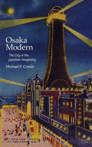 Osaka Modern – The City in the Japanese Imaginary de Michael P. Cronin