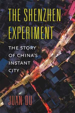 The Shenzhen Experiment – The Story of China′s Instant City de Juan Du