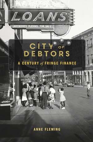 City of Debtors – A Century of Fringe Finance de Anne Fleming