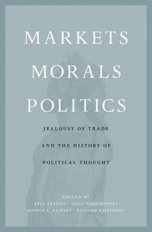 Markets, Morals, Politics – Jealousy of Trade and the History of Political Thought de Béla Kapossy