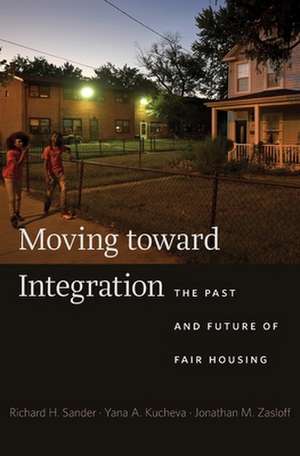 Moving Toward Integration – The Past and Future of Fair Housing de Richard H. Sander