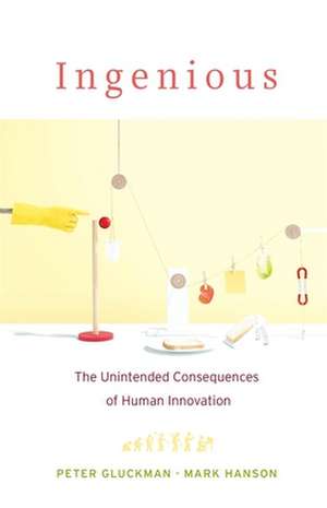 Ingenious – The Unintended Consequences of Human Innovation de Peter Gluckman