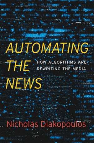 Automating the News – How Algorithms Are Rewriting the Media de Nicholas Diakopoulos