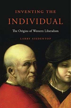 Inventing the Individual – The Origins of Western Liberalism de Larry Siedentop