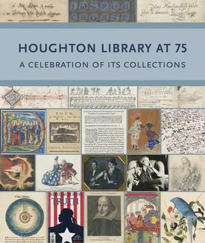 Houghton Library at 75 – A Celebration of Its Collections de Heather Cole