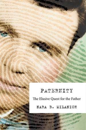 Paternity – The Elusive Quest for the Father de Nara B. Milanich