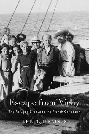 Escape from Vichy – The Refugee Exodus to the French Caribbean de Eric T. Jennings