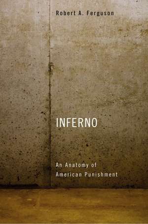 Inferno – An Anatomy of American Punishment de Robert A. Ferguson